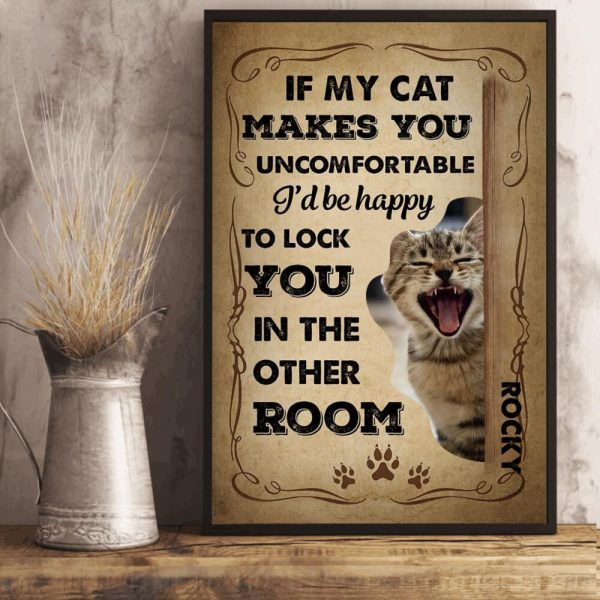 Cat Lovers If My Cat Makes You Uncomfortable Personalized Framed Prints, Canvas Paintings