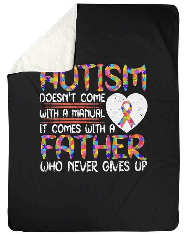 Autism Doesn't Come With A Manual Come With Father Never Gives Up Flee